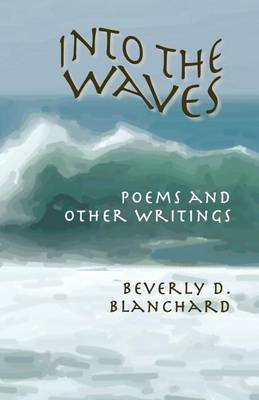 Into the Waves. Poems and Other Writings by Beverly D Blanchard image
