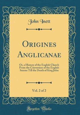 Origines Anglicanae, Vol. 2 of 2 by John Inett image