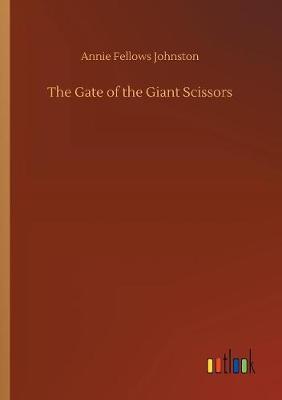 The Gate of the Giant Scissors by Annie Fellows Johnston image