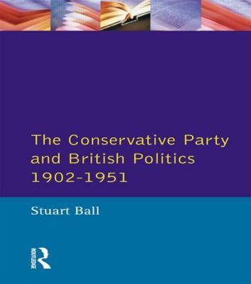 The Conservative Party and British Politics 1902 - 1951 by Stuart Ball image