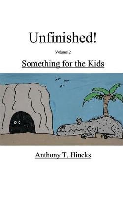 Unfinished! Something for the Kids by Anthony T Hincks image