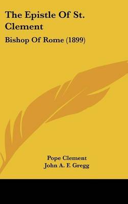 The Epistle of St. Clement: Bishop of Rome (1899) on Hardback by Pope Clement