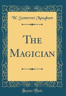 The Magician (Classic Reprint) by W.Somerset Maugham image
