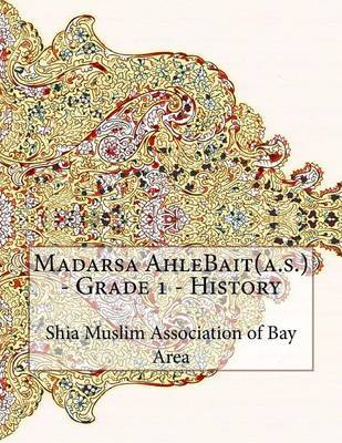 Madarsa Ahlebait(a.S.) - Grade 1 - History on Paperback by Shia Muslim Association of Bay Area