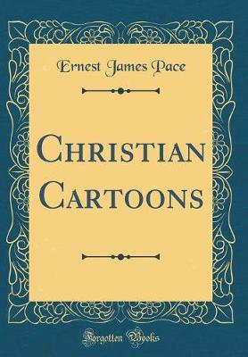 Christian Cartoons (Classic Reprint) by Ernest James Pace image