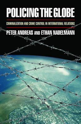 Policing the Globe: Criminalization and Crime Control in International Relations by Peter Andreas image