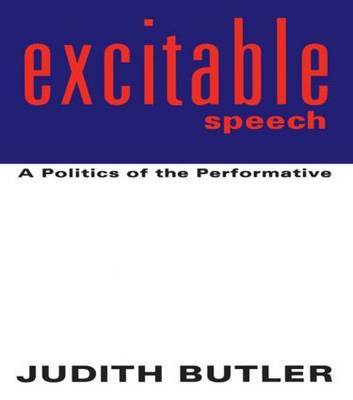 Excitable Speech by Judith Butler