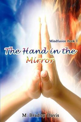 The Hand in the Mirror: Mindfusion Book 1 by M. Bradley Davis image