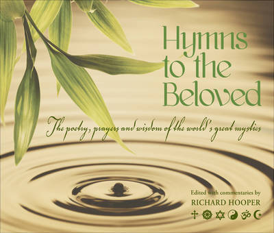 Hymns to the Beloved: The Poetry, Prayers and Wisdom of the World's Great Mystics image