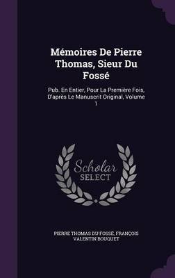 Memoires de Pierre Thomas, Sieur Du Fosse by Pierre Thomas Du Fosse image
