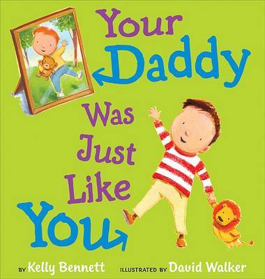 Your Daddy Was Just Like You on Hardback by Kelly Bennett