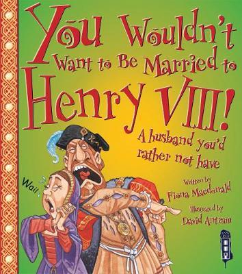You Wouldn't Want To Be Married To Henry VIII! by Fiona MacDonald image