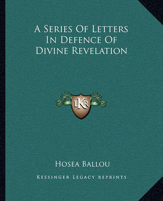 A Series of Letters in Defence of Divine Revelation on Paperback by Hosea Ballou