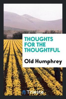 Thoughts for the Thoughtful by Old Humphrey image