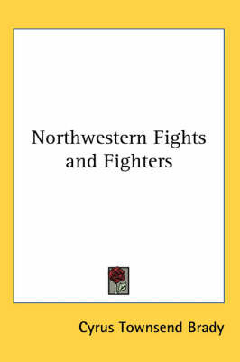 Northwestern Fights and Fighters on Paperback by Cyrus Townsend Brady