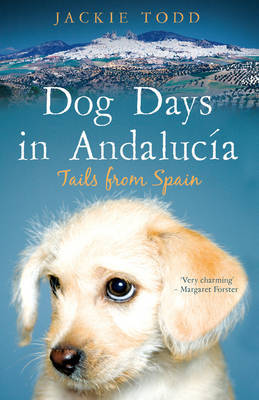 Dog Days in Andalucia: Tails from Spain by Jackie Todd image