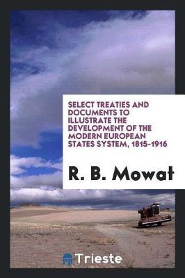 Select Treaties and Documents to Illustrate the Development of the Modern European States System, 1815-1916 by R.B. Mowat image