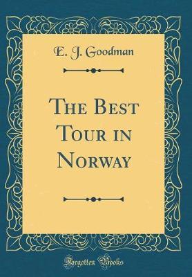 The Best Tour in Norway (Classic Reprint) by E J Goodman image