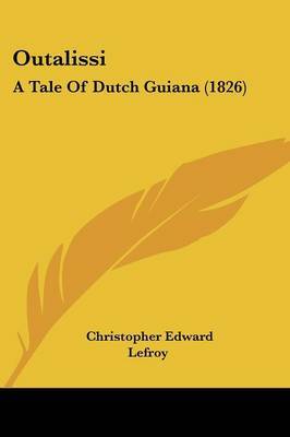 Outalissi: A Tale Of Dutch Guiana (1826) by Christopher Edward Lefroy image
