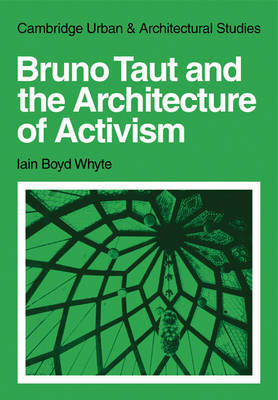 Bruno Taut and the Architecture of Activism by Iain Boyd Whyte image