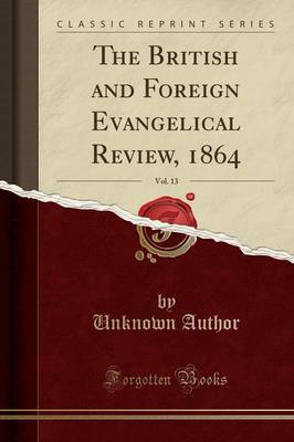The British and Foreign Evangelical Review, 1864, Vol. 13 (Classic Reprint) by Unknown Author image