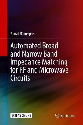 Automated Broad and Narrow Band Impedance Matching for RF and Microwave Circuits by Amal Banerjee image
