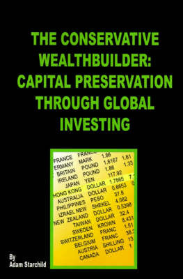 The Conservative Wealthbuilder: Capital Preservation Through Global Investing on Paperback by Adam Starchild