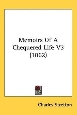 Memoirs Of A Chequered Life V3 (1862) on Hardback by Charles Stretton