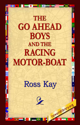 The Go Ahead Boy and the Racing Motor-Boat by Ross Kay