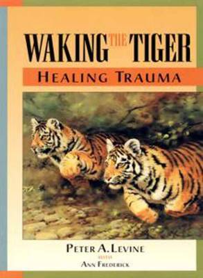 Waking The Tiger by Peter A Levine image