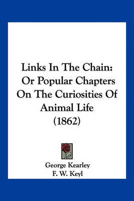 Links in the Chain: Or Popular Chapters on the Curiosities of Animal Life (1862) by George Kearley image