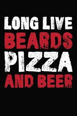 Long Live Beards Pizza And Beer by Artees Moustache Publishing