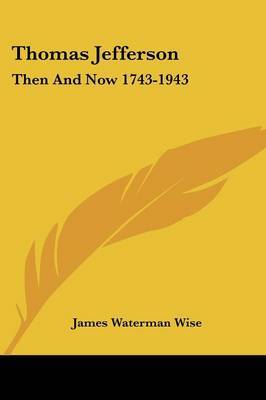 Thomas Jefferson: Then and Now 1743-1943 on Paperback