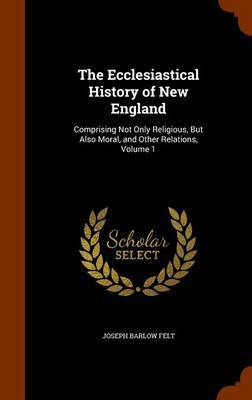 The Ecclesiastical History of New England by Joseph Barlow Felt image