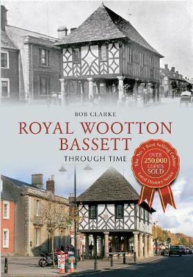 Royal Wootton Bassett Through Time by Bob Clarke image