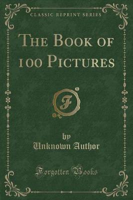 The Book of 100 Pictures (Classic Reprint) by Unknown Author image