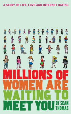 Millions of Women are Waiting to Meet You: A Story of Life, Love and Internet Dating on Paperback by Sean Thomas