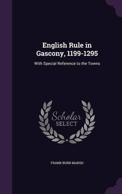 English Rule in Gascony, 1199-1295 by Frank Burr Marsh image