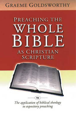 Preaching the Whole Bible as Christian Scripture by Graeme Goldsworthy image