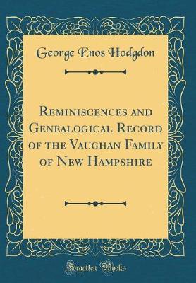 Reminiscences and Genealogical Record of the Vaughan Family of New Hampshire (Classic Reprint) by George Enos Hodgdon image