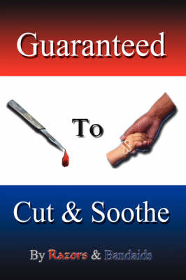 Guaranteed to Cut and Soothe on Hardback by And Bandaids Razors and Bandaids