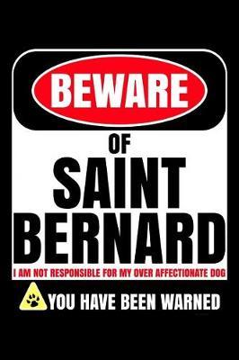 Beware of Saint Bernard I Am Not Responsible For My Over Affectionate Dog You Have Been Warned by Harriets Dogs image