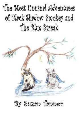 The Most Unusual Adventures of Black Shadow Smokey and The Blue Streak on Hardback by Suzan Tanner