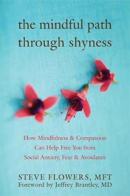 The Mindful Path Through Shyness by Jeffrey Brantley