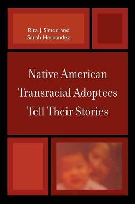 Native American Transracial Adoptees Tell Their Stories by Rita J Simon image