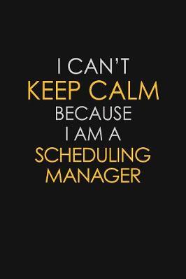 I Can't Keep Calm Because I Am A Scheduling Manager by Blue Stone Publishers image