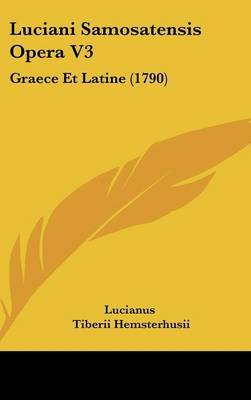 Luciani Samosatensis Opera V3: Graece Et Latine (1790) on Hardback by Lucianus