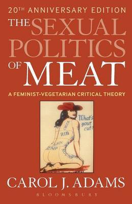 The Sexual Politics of Meat: A Feminist-Vegetarian Critical Theory by Carol J Adams image