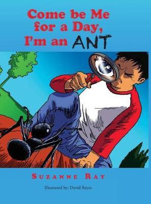 Come Be Me for a Day, I'm an Ant by Suzanne Ray image