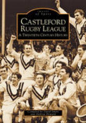 Castleford Rugby League - A Twentieth Century History: Images of Sport image